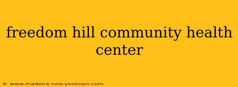 freedom hill community health center