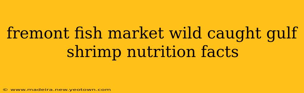 fremont fish market wild caught gulf shrimp nutrition facts