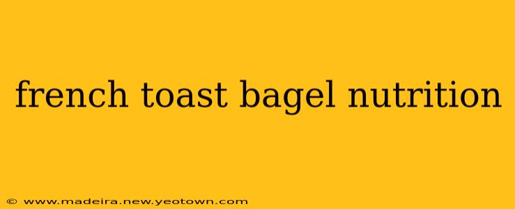 french toast bagel nutrition