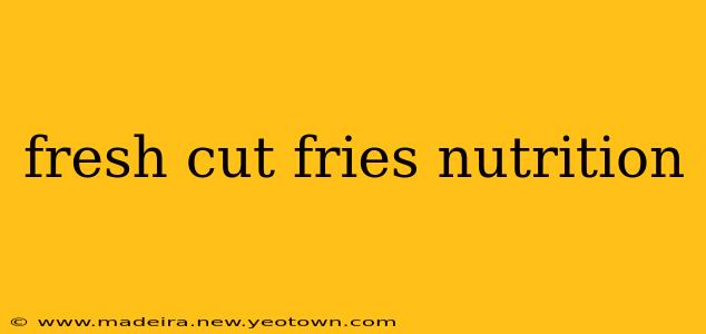 fresh cut fries nutrition
