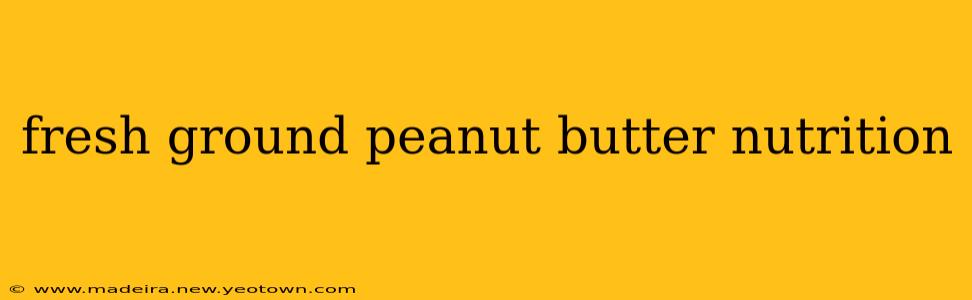 fresh ground peanut butter nutrition
