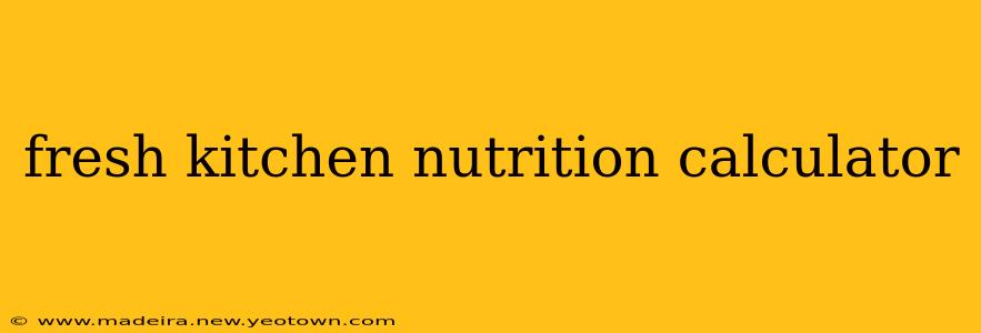 fresh kitchen nutrition calculator