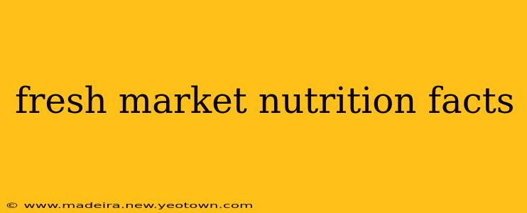 fresh market nutrition facts