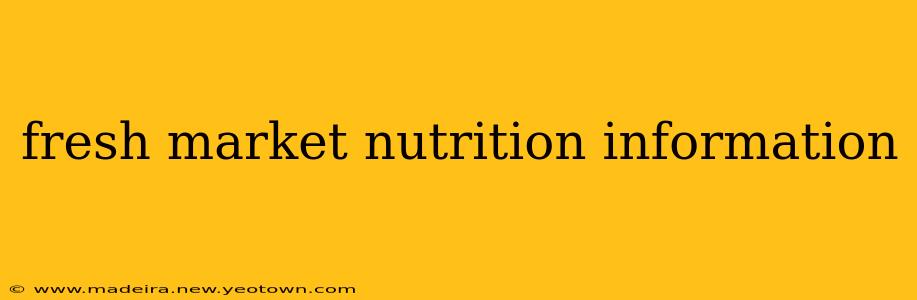 fresh market nutrition information