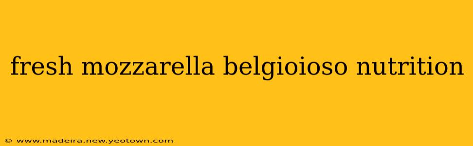 fresh mozzarella belgioioso nutrition