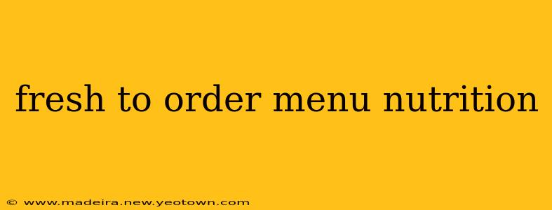 fresh to order menu nutrition