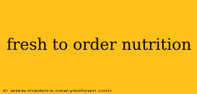 fresh to order nutrition