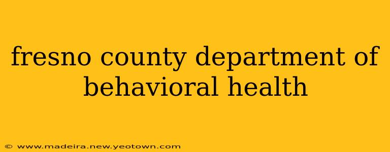 fresno county department of behavioral health