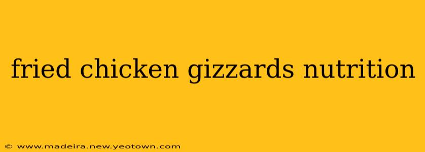 fried chicken gizzards nutrition