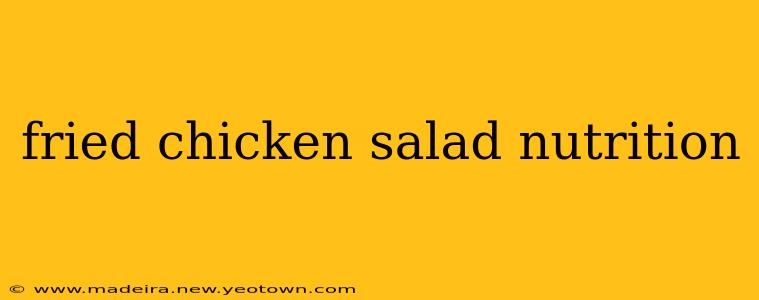 fried chicken salad nutrition