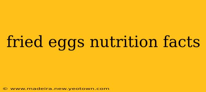 fried eggs nutrition facts