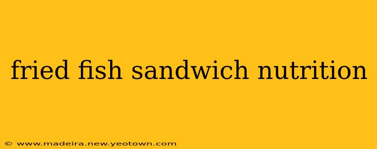 fried fish sandwich nutrition