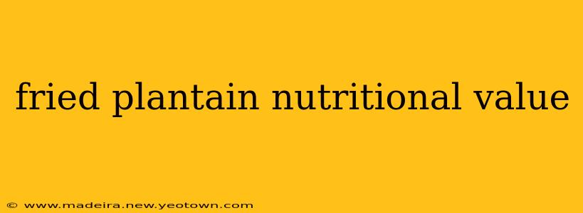fried plantain nutritional value