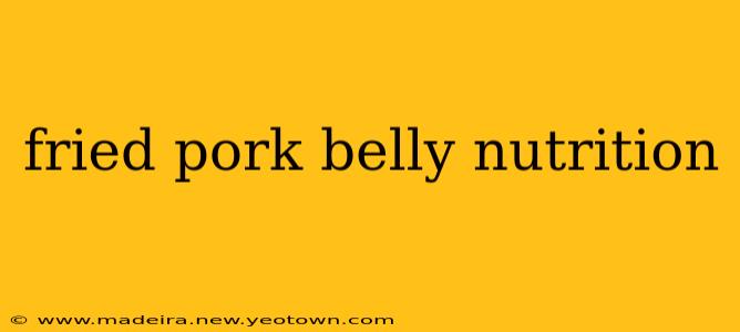 fried pork belly nutrition
