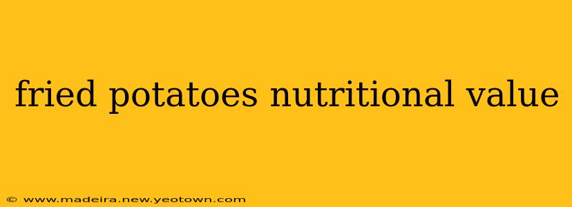 fried potatoes nutritional value