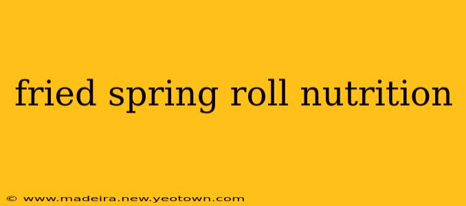 fried spring roll nutrition