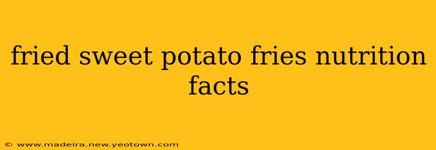 fried sweet potato fries nutrition facts