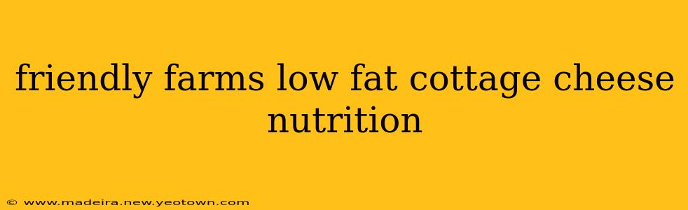 friendly farms low fat cottage cheese nutrition