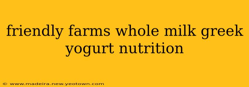 friendly farms whole milk greek yogurt nutrition