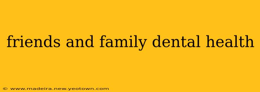 friends and family dental health