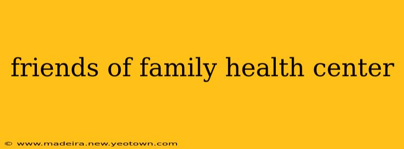 friends of family health center