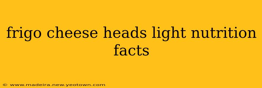 frigo cheese heads light nutrition facts