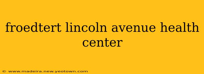 froedtert lincoln avenue health center