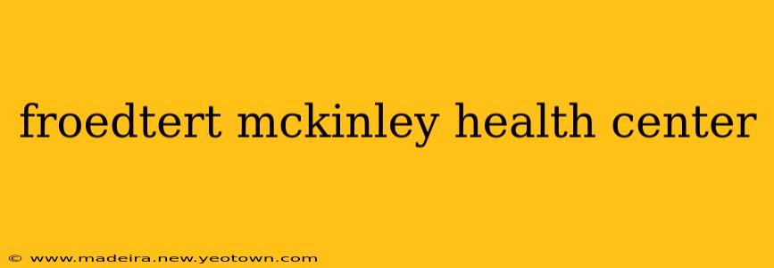 froedtert mckinley health center