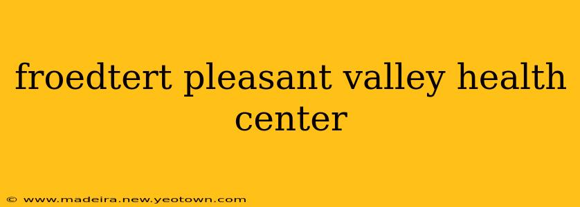 froedtert pleasant valley health center