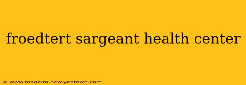 froedtert sargeant health center