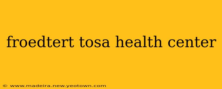 froedtert tosa health center