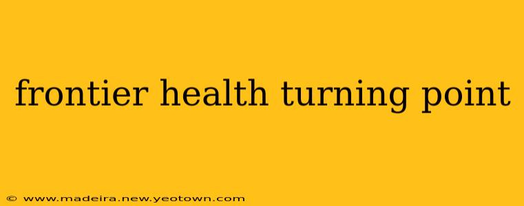 frontier health turning point