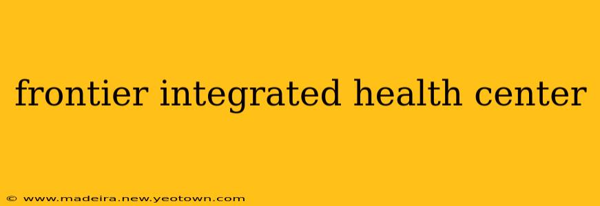 frontier integrated health center