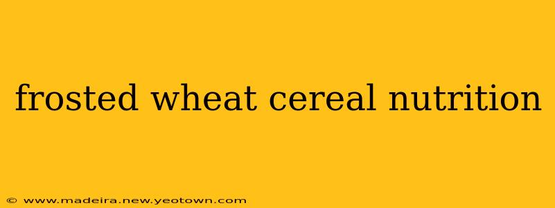 frosted wheat cereal nutrition