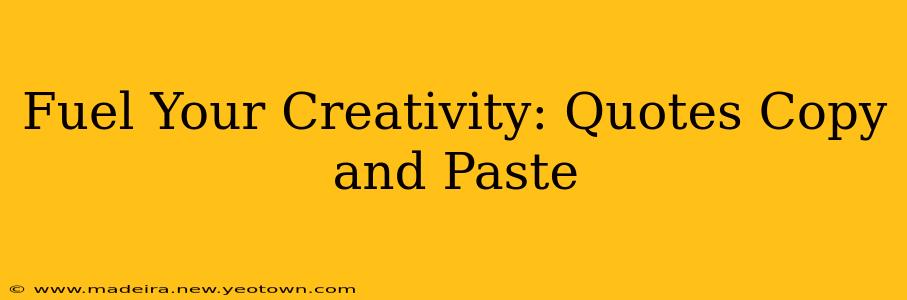 Fuel Your Creativity: Quotes Copy and Paste