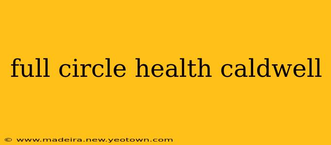 full circle health caldwell