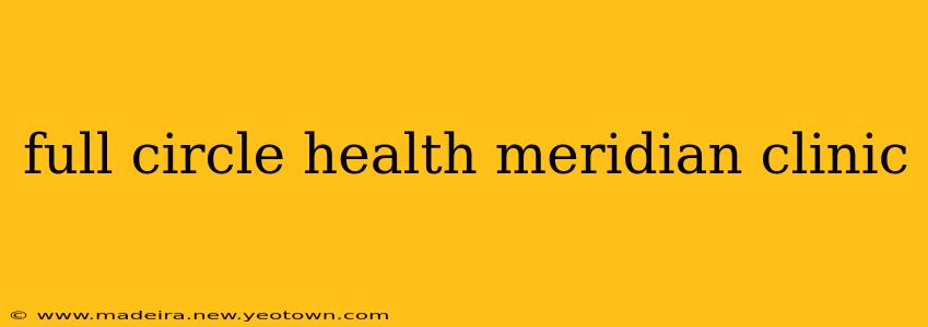 full circle health meridian clinic
