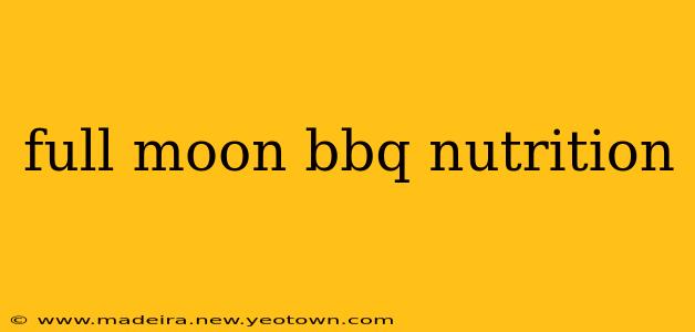 full moon bbq nutrition