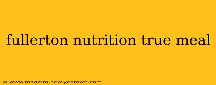 fullerton nutrition true meal