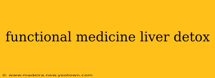 functional medicine liver detox