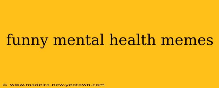 funny mental health memes