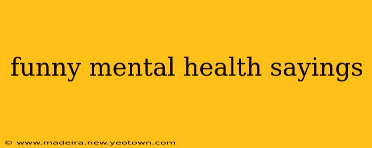 funny mental health sayings