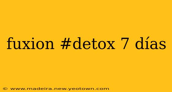 fuxion #detox 7 días