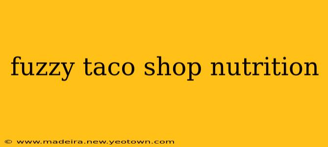 fuzzy taco shop nutrition