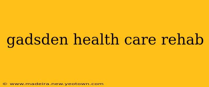 gadsden health care rehab