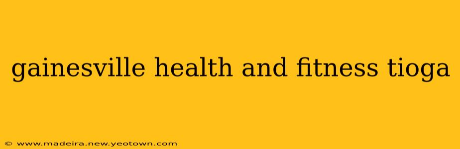 gainesville health and fitness tioga