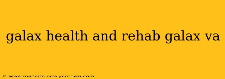 galax health and rehab galax va