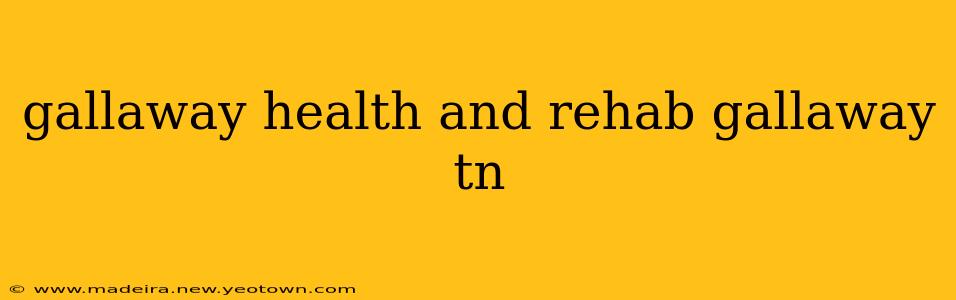 gallaway health and rehab gallaway tn