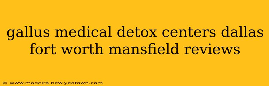 gallus medical detox centers dallas fort worth mansfield reviews