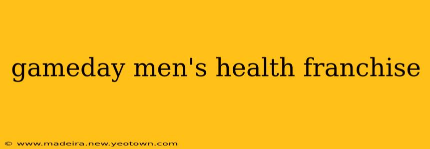 gameday men's health franchise